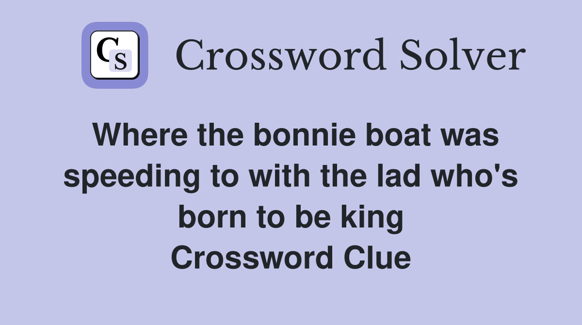 Where the bonnie boat was speeding to with the lad who's born to be